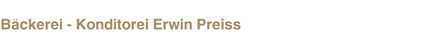 Bäckerei - Konditorei Erwin Preiss